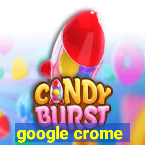 google crome